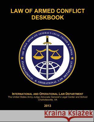 Law of Armed Conflict Deskbook: 2013 The Judge Advocate General's An Maj William J. Johnson Maj Wayne Roberts 9781494976910 Createspace - książka