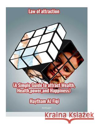 Law of attraction: (A Simple Guide to attract Wealth, Health, power, and Happiness) Fiqi, Haytham Al 9781515153252 Createspace Independent Publishing Platform - książka