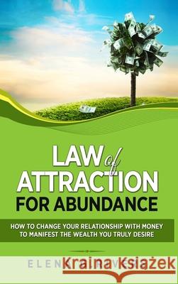 Law of Attraction for Abundance: How to Change Your Relationship with Money to Manifest the Wealth You Truly Desire Elena G 9781913857554 Your Wellness Books - książka