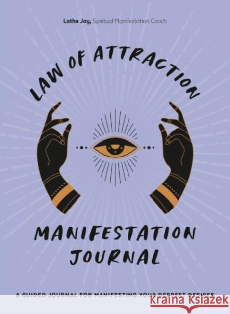 Law of Attraction Manifestation Journal: A Guided Journal for Manifesting Your Deepest Desires Latha Jay 9780593435564 Random House USA Inc - książka