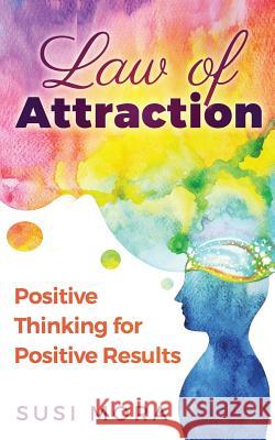 Law of Attraction: Positive Thinking for Positive Results Susi Mora 9781542443708 Createspace Independent Publishing Platform - książka