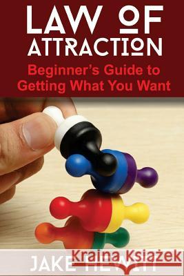 Law of Attraction: The Beginner's Guide to Getting What You Want Jake Hewitt 9781544236452 Createspace Independent Publishing Platform - książka