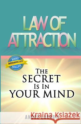 Law Of Attraction: The Secret Is In Your Mind Larabie, Andre 9781497445918 Createspace - książka