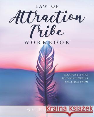 Law of Attraction Tribe Workbook: Manifest a Life You Don't Need a Vacation From: Full Color Edition Stephanie Keith 9781091760271 Independently Published - książka