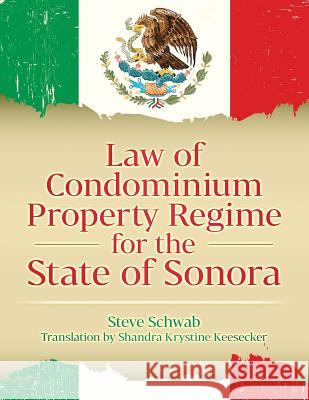 Law of Condominium Property Regime for the State of Sonora Shandra Krystine Keesecker Steve Schwab 9781099612152 Independently Published - książka