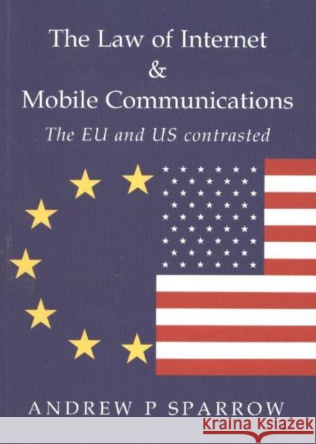 Law of Internet & Mobile Communications: The US & EU Contrasted Andrew P Sparrow 9781903378182 TFM Publishing Ltd - książka