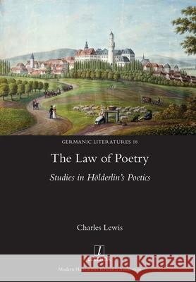 Law of Poetry: Studies in Hölderlin's Poetics Charles Lewis 9781781887301 Legenda - książka