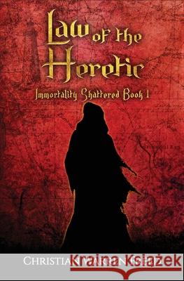 Law of the Heretic: Immortality Shattered Book I Christian Warren Freed 9781734907582 Christian Warren Freed - książka