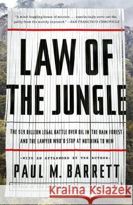 Law of the Jungle: The $19 Billion Legal Battle Over Oil in the Rain Forest and the Lawyer Who'd Stop at Nothing to Win Paul Barrett 9780770436360 Broadway Books - książka