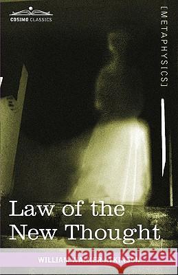 Law of the New Thought: A Study of Fundamental Principles and Their Application Atkinson, William Walker 9781616403515 Cosimo Inc - książka