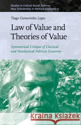 Law of Value and Theories of Value: Symmetrical Critique of Classical and Neoclassical Political Economy Tiago Camarinh 9789004504219 Brill - książka