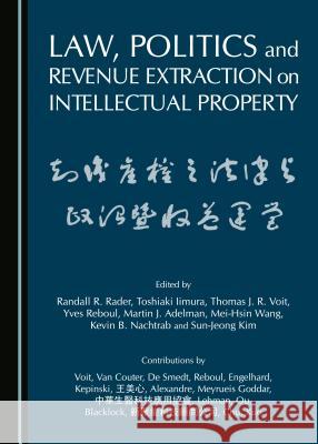 Law, Politics and Revenue Extraction on Intellectual Property Martin J. Adelman Toshiaki Iimura Sun-Jeong Kim 9781443871990 Cambridge Scholars Publishing - książka
