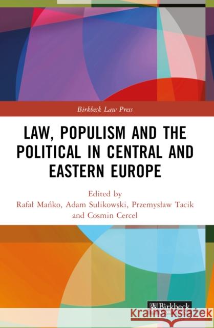 Law, Populism, and the Political in Central and Eastern Europe Rafal Mańko Adam Sulikowski Przemyslaw Tacik 9781032624501 Birkbeck Law Press - książka