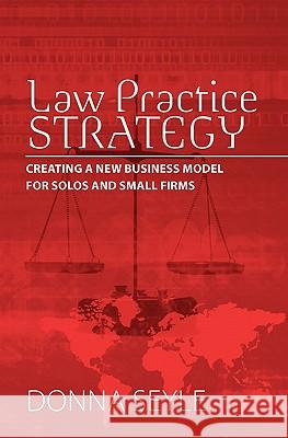 Law Practice Strategy: Creating a New Business Model for Solos and Small Firms Donna K. Seyle 9780615435251 Donna Kirk Seyle - książka