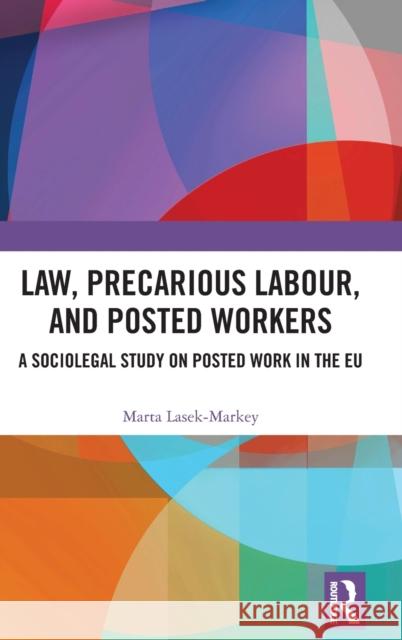 Law, Precarious Labour and Posted Workers: A Sociolegal Study on Posted Work in the EU Marta Lasek-Markey 9781032395982 Routledge - książka