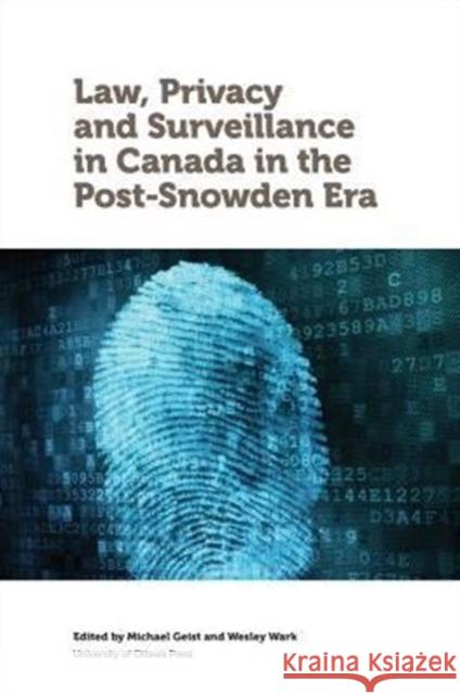 Law, Privacy and Surveillance in Canada in the Post-Snowden Era Michael Geist Wesley Wark 9780776622071 University of Ottawa Press - książka