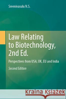 Law Relating to Biotechnology, 2nd Ed.: Perspectives from Usa, Uk, EU and India Sreenivasulu N 9789819544820 Springer - książka