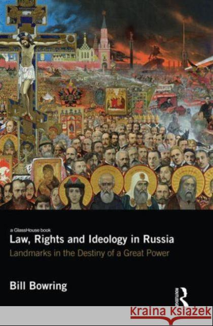 Law, Rights and Ideology in Russia: Landmarks in the Destiny of a Great Power Bowring, Bill 9780415683463  - książka