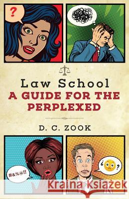 Law School: A Guide for the Perplexed D. C. Zook 9781947609075 Shantiwala Books - książka
