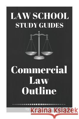 Law School Study Guides: Commercial Law Outline: Commercial Law Outline Legal Success 9781517148874 Createspace Independent Publishing Platform - książka