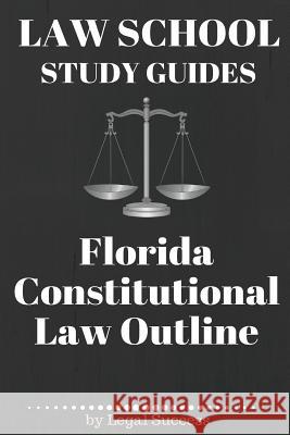 Law School Study Guides: Florida Constitutional Law: Florida Constitutional Law Legal Success 9781517174132 Createspace Independent Publishing Platform - książka