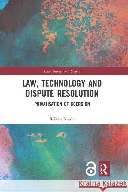 Law, Technology and Dispute Resolution: The Privatisation of Coercion Riikka Koulu 9780367665234 Routledge - książka