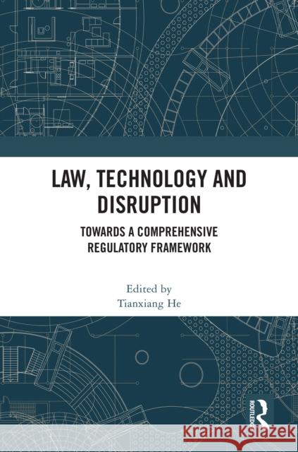 Law, Technology and Disruption: Towards a Comprehensive Regulatory Framework Tianxiang He 9781041090137 Routledge - książka