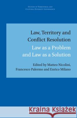 Law, Territory and Conflict Resolution: Law as a Problem and Law as a Solution Matteo Nicolini Francesco Palermo Enrico Milano 9789004311282 Brill - Nijhoff - książka
