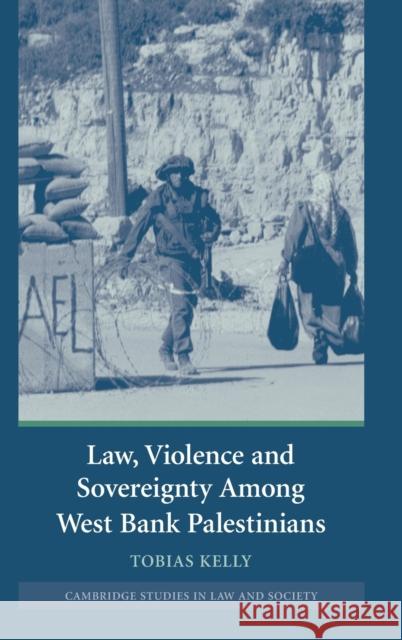 Law, Violence and Sovereignty Amoung West Bank Palestinians Kelly, Tobias 9780521868068 Cambridge University Press - książka