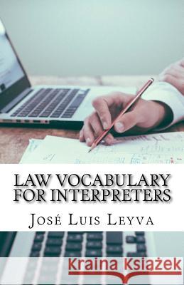 Law Vocabulary for Interpreters: English-Spanish Legal Glossary Jose Luis Leyva 9781729598269 Createspace Independent Publishing Platform - książka