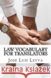 Law Vocabulary for Translators: English-Spanish LEGAL Glossary Leyva, Jose Luis 9781729598245 Createspace Independent Publishing Platform