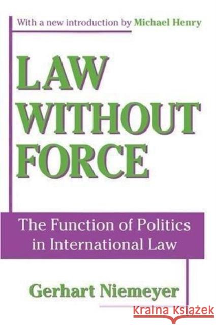 Law Without Force: The Function of Politics in International Law Gerhart Niemeyer Michael Henry 9781138526983 Routledge - książka