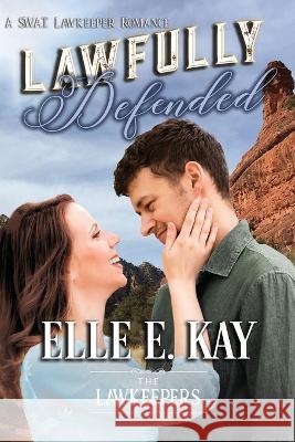 Lawfully Defended: A SWAT Lawkeepers Romance The Lawkeepers Elle E. Kay 9781950240104 Faith Writes Publishing - książka