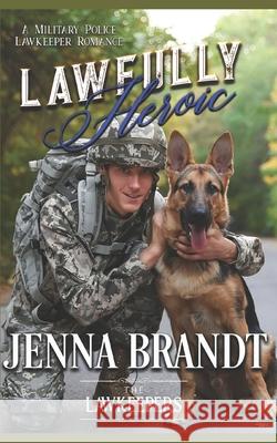 Lawfully Heroic: Inspirational K9 Contemporary The Lawkeepers Jenna Brandt 9781657410220 Independently Published - książka