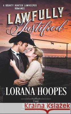 Lawfully Justified: A Bounty Hunter Lawkeeper Romance Lorana Hoopes 9781386623083 Draft2digital - książka