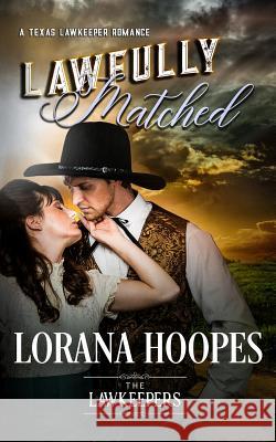 Lawfully Matched: A Texas Lawkeeper Romance The Lawkeepers Lorana Hoopes 9781977094797 Independently Published - książka