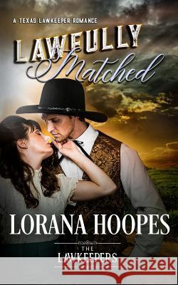 Lawfully Matched: A Texas Lawkeeper Romance Lorana Hoopes The Lawkeepers 9781985130708 Createspace Independent Publishing Platform - książka