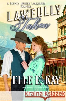 Lawfully Taken: Inspirational Christian Historical The Lawkeepers Elle E. Kay 9780999485637 Faith Writes Publishing - książka