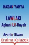 Lawlaki: Aghani Lil-Hayah Hasan Yahya 9781448646791 Createspace