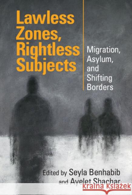 Lawless Zones, Rightless Subjects: Migration, Asylum, and Shifting Borders  9781009512817 Cambridge University Press - książka