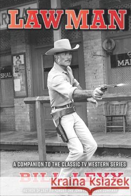 Lawman: A Companion to the Classic TV Western Series Bill Levy Will Hutchins 9781629335261 BearManor Media - książka