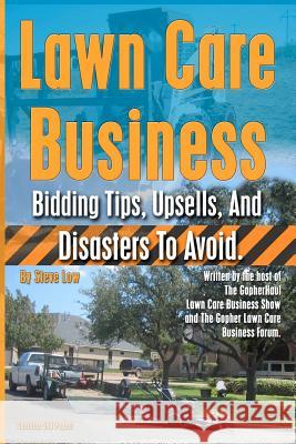 Lawn Care Business Bidding Tips, Upsells, And Disasters To Avoid. Low, Steve 9781480113503 Createspace - książka