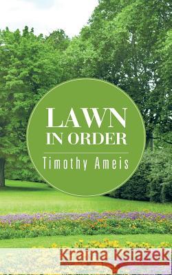 Lawn In Order Ameis, Timothy 9781504918398 Authorhouse - książka