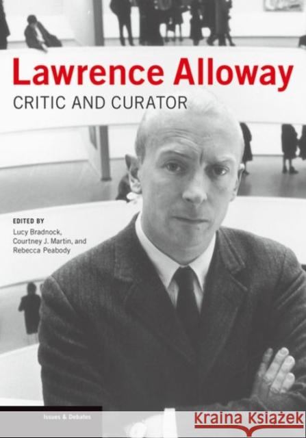 Lawrence Alloway: Critic and Curator Lucy Bradnock Courtney J. Martin Rebecca Peabody 9781606064429 Getty Research Institute - książka