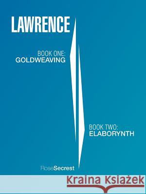 Lawrence: Book One: Goldweaving Book Two: Elaborynth Secrest, Rose 9781467066532 Authorhouse - książka