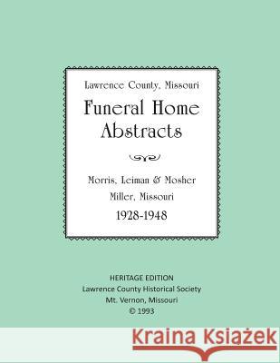 Lawrence County Missouri Funeral Home Abstracts: Morris, Leiman & Mosher, Miller, Missouri Lawrence County Historical Society 9781727401066 Createspace Independent Publishing Platform - książka