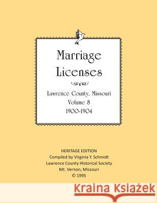 Lawrence County Missouri Marriages 1900-1904 Virginia Y. Schmidt Lawrence County Historical Society 9781727470260 Createspace Independent Publishing Platform - książka