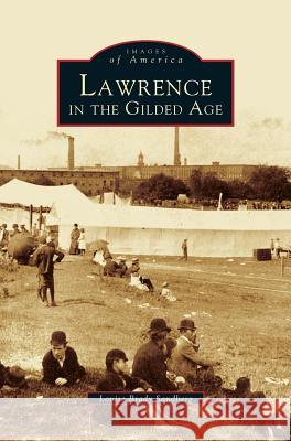 Lawrence in the Gilded Age Louise Brady Sandberg 9781531620356 Arcadia Library Editions - książka