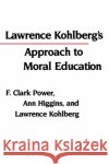 Lawrence Kohlberg's Approach to Moral Education Higgins                                  F. Clark Power Clark F. Power 9780231059770 Columbia University Press