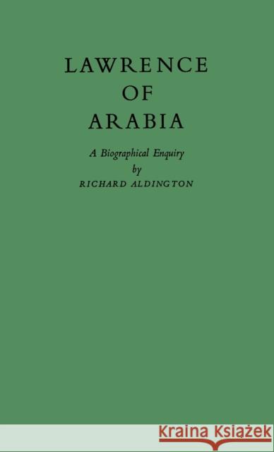 Lawrence of Arabia: A Biographical Enquiry Aldington, Richard 9780837186344 Greenwood Press - książka